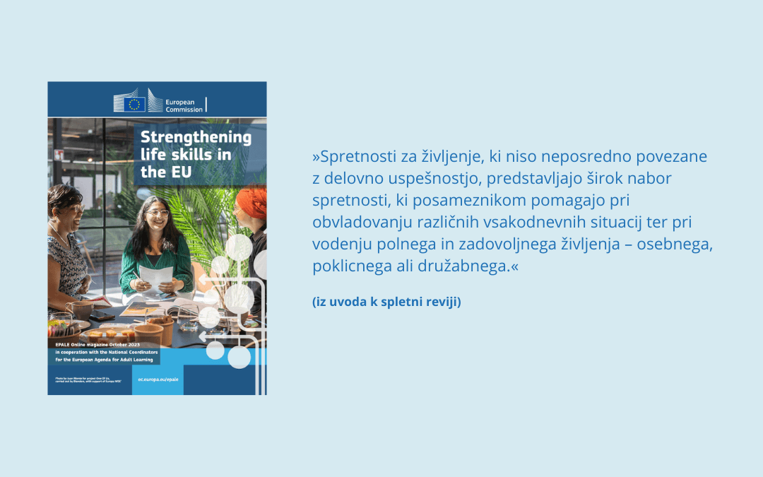 Naslovnica spletne revije EPALE z naslovom Strengthening life skills in the EU s citatom iz uvoda: »Spretnosti za življenje, ki niso neposredno povezane z delovno uspešnostjo, predstavljajo širok nabor spretnosti, ki posameznikom pomagajo pri obvladovanju različnih vsakodnevnih situacij ter pri vodenju polnega in zadovoljnega življenja – osebnega, poklicnega ali družabnega.«