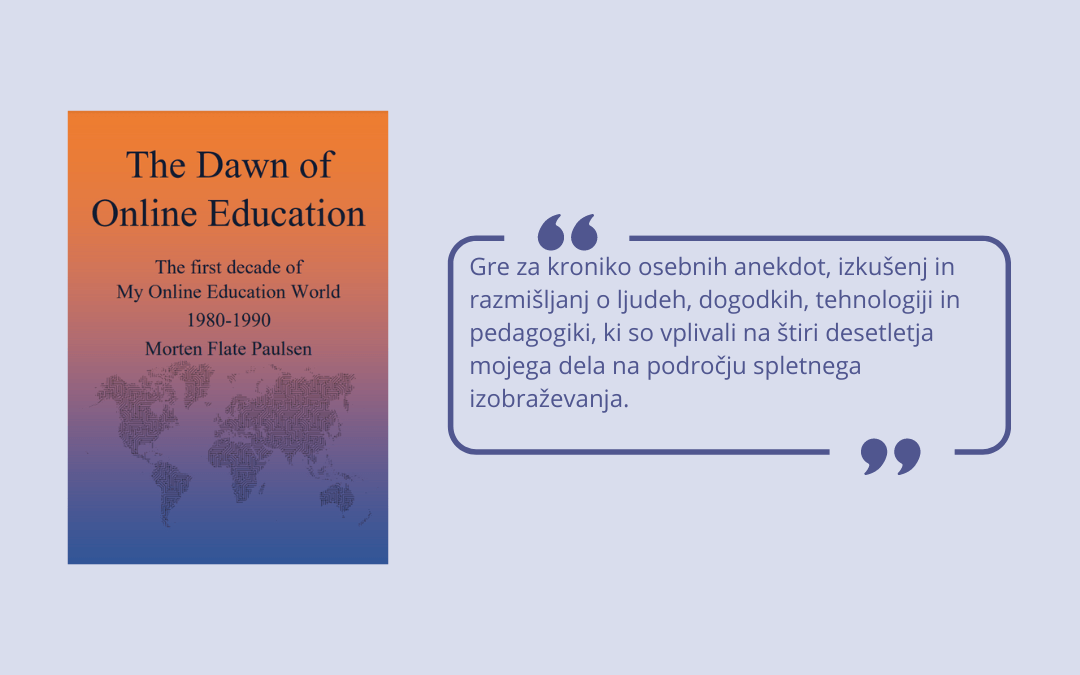 Naslovnica knjige The Dawn of Online Education s citatom: »Gre za kroniko osebnih anekdot, izkušenj in razmišljanj o ljudeh, dogodkih, tehnologiji in pedagogiki, ki so vplivali na štiri desetletja mojega dela na področju spletnega izobraževanja.«
