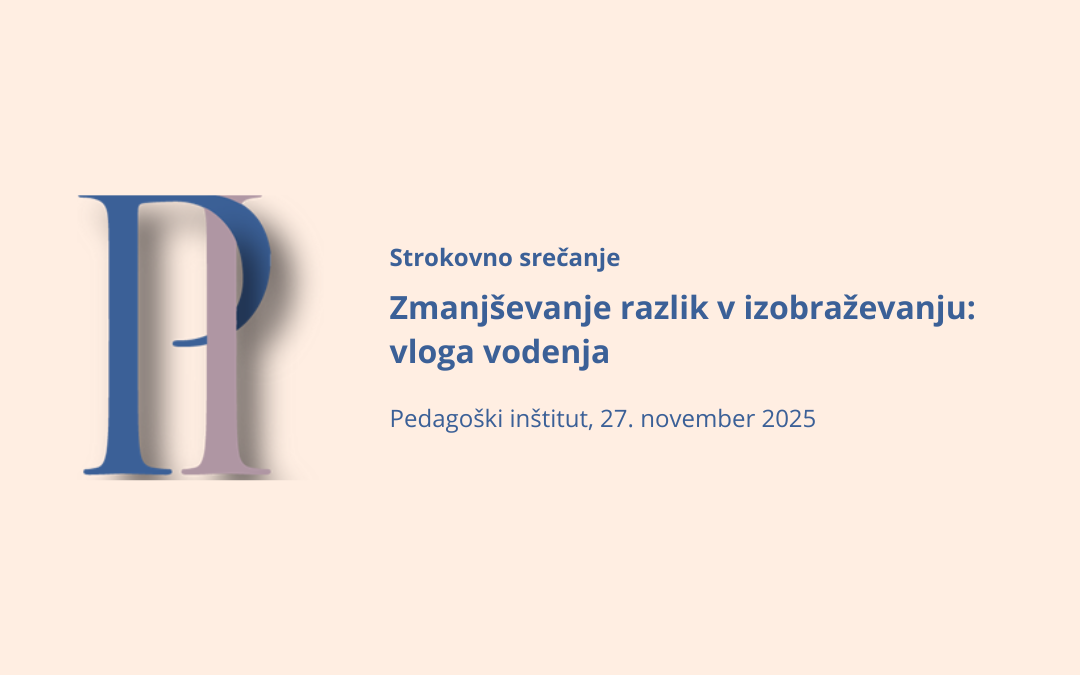 Slika z logotipom Pedagoškega inštituta in naslovom strokovnega srečanja: Zmanjševanje razlik v izobraževanju: vloga vodenja.